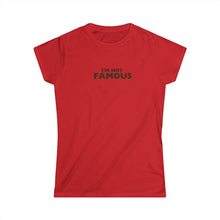 Load image into Gallery viewer, I'm NOT Famous Women's Softstyle Tee (version 2)