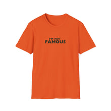 Load image into Gallery viewer, Unisex I&#39;m NOT Famous Softstyle T-Shirt (version 2)