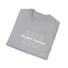 Load image into Gallery viewer, Unisex I&#39;m NOT Famous Softstyle T-Shirt (version 1a)
