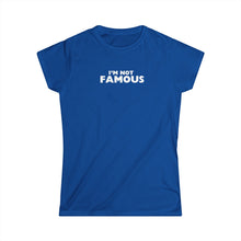 Load image into Gallery viewer, I'm NOT Famous Women's Softstyle Tee (version 2a)