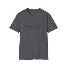 Load image into Gallery viewer, Unisex I&#39;m NOT Famous Softstyle T-Shirt (version 1)