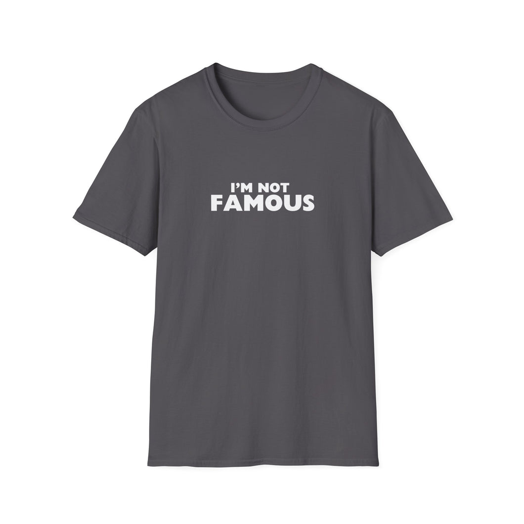 Unisex I'm NOT Famous Softstyle T-Shirt (version 2a)