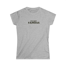Load image into Gallery viewer, I'm NOT Famous Women's Softstyle Tee (version 2)