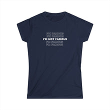 Load image into Gallery viewer, I'm NOT Famous Women's Softstyle Tee (version 1a)