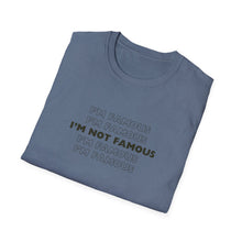 Load image into Gallery viewer, Unisex I&#39;m NOT Famous Softstyle T-Shirt (version 1)