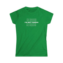 Load image into Gallery viewer, I'm NOT Famous Women's Softstyle Tee (version 1a)