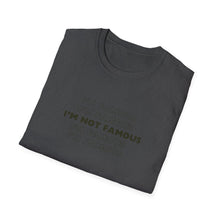 Load image into Gallery viewer, Unisex I&#39;m NOT Famous Softstyle T-Shirt (version 1)