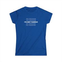 Load image into Gallery viewer, I'm NOT Famous Women's Softstyle Tee (version 1a)