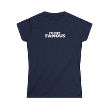 Load image into Gallery viewer, I'm NOT Famous Women's Softstyle Tee (version 2a)