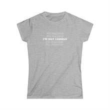 Load image into Gallery viewer, I'm NOT Famous Women's Softstyle Tee (version 1a)