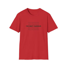 Load image into Gallery viewer, Unisex I&#39;m NOT Famous Softstyle T-Shirt (version 1)