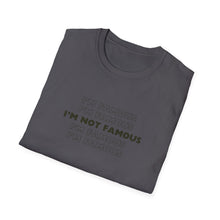Load image into Gallery viewer, Unisex I&#39;m NOT Famous Softstyle T-Shirt (version 1)