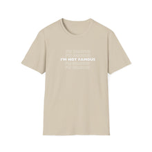 Load image into Gallery viewer, Unisex I&#39;m NOT Famous Softstyle T-Shirt (version 1a)