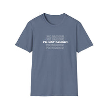 Load image into Gallery viewer, Unisex I&#39;m NOT Famous Softstyle T-Shirt (version 1a)