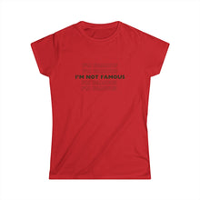 Load image into Gallery viewer, I'm NOT Famous Women's Softstyle Tee (version 1)