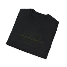 Load image into Gallery viewer, Unisex I&#39;m NOT Famous Softstyle T-Shirt (version 1)