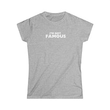 Load image into Gallery viewer, I'm NOT Famous Women's Softstyle Tee (version 2a)