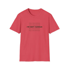Load image into Gallery viewer, Unisex I&#39;m NOT Famous Softstyle T-Shirt (version 1)