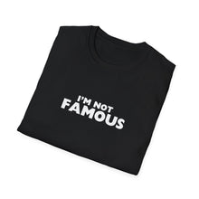 Load image into Gallery viewer, Unisex I&#39;m NOT Famous Softstyle T-Shirt (version 2a)