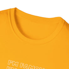 Load image into Gallery viewer, Unisex I&#39;m NOT Famous Softstyle T-Shirt (version 1a)