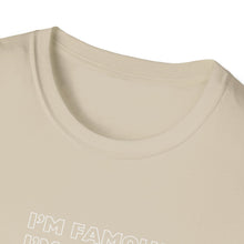 Load image into Gallery viewer, Unisex I&#39;m NOT Famous Softstyle T-Shirt (version 1a)