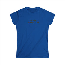 Load image into Gallery viewer, I'm NOT Famous Women's Softstyle Tee (version 2)