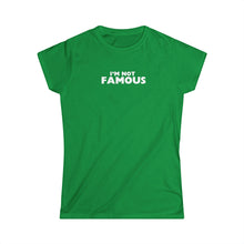 Load image into Gallery viewer, I'm NOT Famous Women's Softstyle Tee (version 2a)
