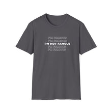 Load image into Gallery viewer, Unisex I&#39;m NOT Famous Softstyle T-Shirt (version 1a)
