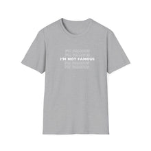 Load image into Gallery viewer, Unisex I&#39;m NOT Famous Softstyle T-Shirt (version 1a)
