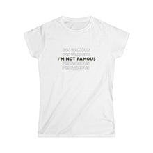Load image into Gallery viewer, I'm NOT Famous Women's Softstyle Tee (version 1)