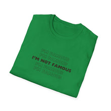 Load image into Gallery viewer, Unisex I&#39;m NOT Famous Softstyle T-Shirt (version 1)