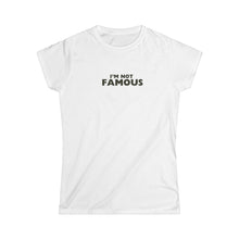 Load image into Gallery viewer, I'm NOT Famous Women's Softstyle Tee (version 2)