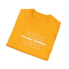 Load image into Gallery viewer, Unisex I&#39;m NOT Famous Softstyle T-Shirt (version 1a)