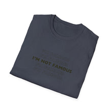 Load image into Gallery viewer, Unisex I&#39;m NOT Famous Softstyle T-Shirt (version 1)