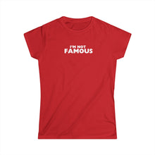 Load image into Gallery viewer, I'm NOT Famous Women's Softstyle Tee (version 2a)