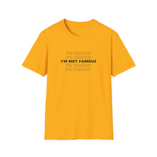 Load image into Gallery viewer, Unisex I&#39;m NOT Famous Softstyle T-Shirt (version 1)