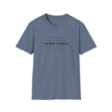 Load image into Gallery viewer, Unisex I&#39;m NOT Famous Softstyle T-Shirt (version 1)