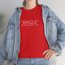 Load image into Gallery viewer, Single Has Been Good to Me Unisex Heavy Cotton Tee