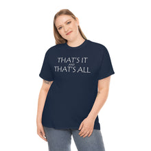 Load image into Gallery viewer, That's it &amp; That's All Heavy Cotton Tee