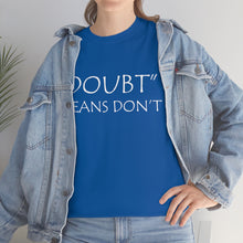 Load image into Gallery viewer, Doubt Means Don&#39;t Unisex Heavy Cotton Tee