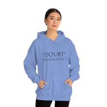 Load image into Gallery viewer, Doubt Means Don’t Hooded Sweatshirt