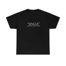 Load image into Gallery viewer, Single Has Been Good to Me Unisex Heavy Cotton Tee