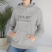 Load image into Gallery viewer, Doubt Means Don’t Hooded Sweatshirt
