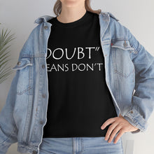 Load image into Gallery viewer, Doubt Means Don&#39;t Unisex Heavy Cotton Tee