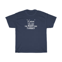 Load image into Gallery viewer, &quot;Karen&quot; You Got The Right One Tuhday White Men&#39;s Heavy Cotton Tee