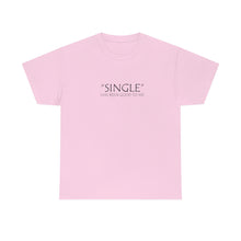 Load image into Gallery viewer, Single Has Been Good to Me Unisex Heavy Cotton Tee