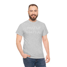 Load image into Gallery viewer, That's it &amp; That's All Heavy Cotton Tee