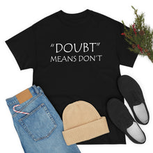 Load image into Gallery viewer, Doubt Means Don&#39;t Unisex Heavy Cotton Tee