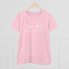 Load image into Gallery viewer, Doubt Means Don&#39;t Midweight Cotton Tee