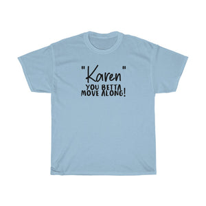 "Karen" You Betta Move Along Men's Heavy Cotton Tee